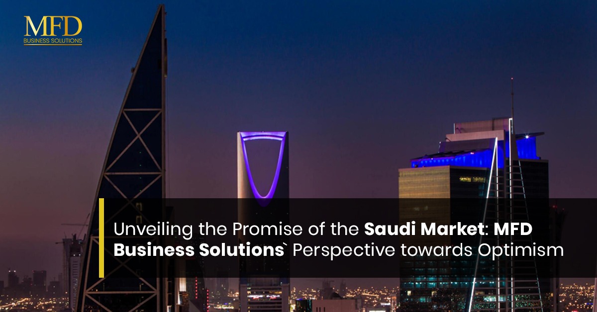 Unveiling the Promise of the Saudi Market MFD Business Solutions Perspective towards Optimism