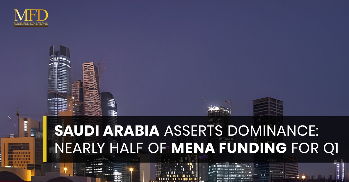 Saudi Arabia Asserts Dominance Nearly Half of MENA Funding for Q1