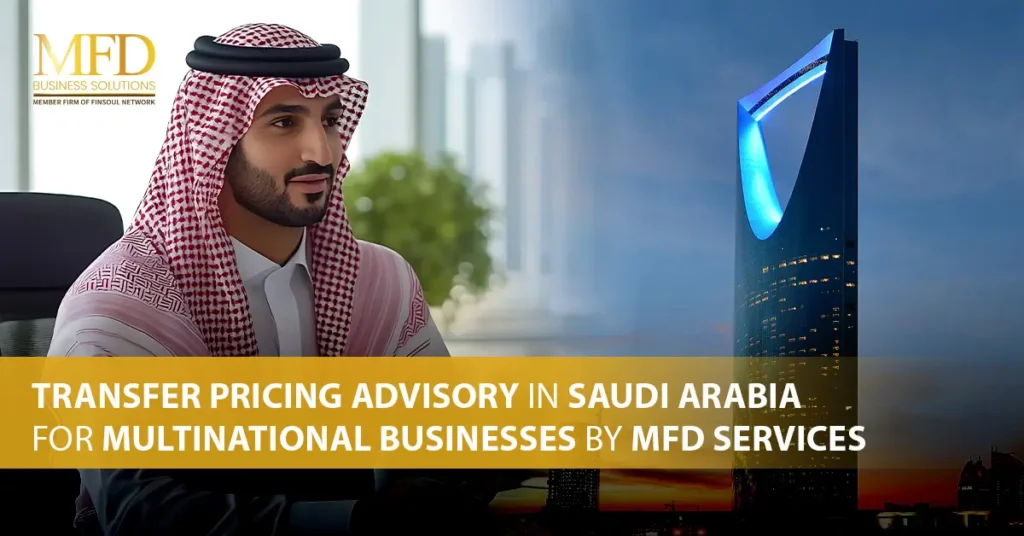 Transfer Pricing Advisory In Saudi Arabia For Multinational Businesses By MFD Services