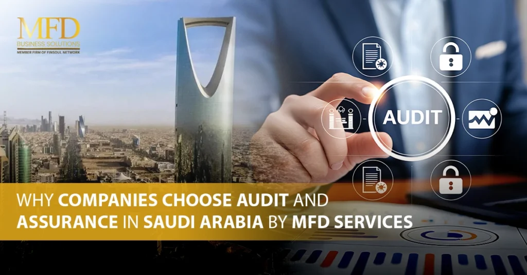 Why Companies Choose Audit and Assurance in Saudi Arabia by MFD Services