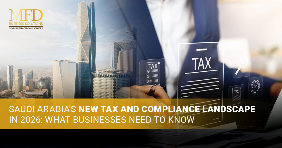 Saudi Arabias New Tax and Compliance Landscape in 2026 What Businesses Need